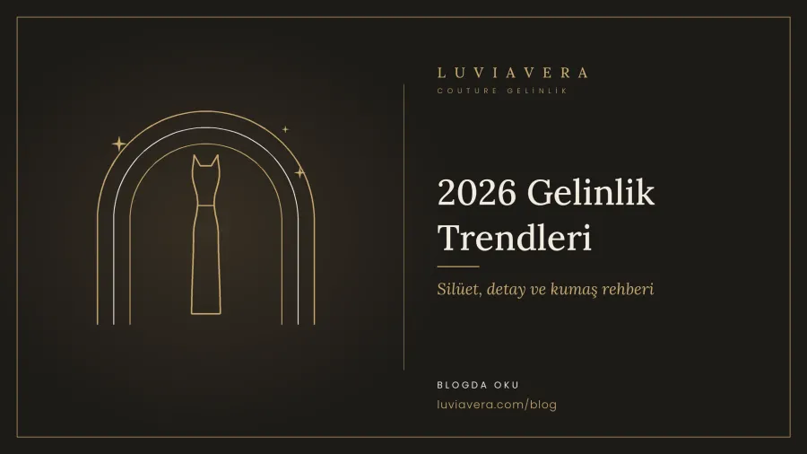 2026 Gelinlik Trendleri: Silüetler, Detaylar ve Kumaşlar
